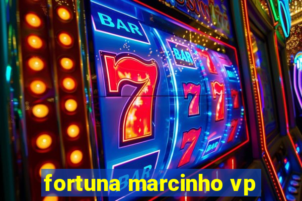 fortuna marcinho vp